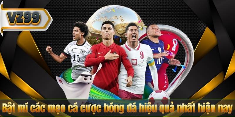 Bật mí các mẹo cá cược bóng đá hiệu quả nhất hiện nay