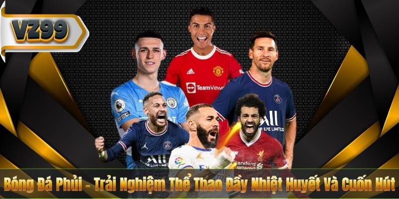 Bóng Đá Phủi – Trải Nghiệm Thể Thao Đầy Nhiệt Huyết Và Cuốn Hút