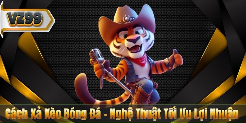 Cách Xả Kèo Bóng Đá – Nghệ Thuật Tối Ưu Lợi Nhuận