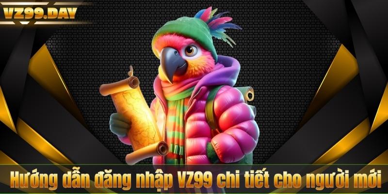 Hướng dẫn đăng nhập VZ99 chi tiết cho người mới