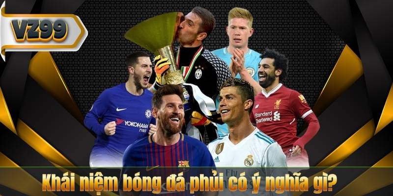 Khái niệm bóng đá phủi có ý nghĩa gì?