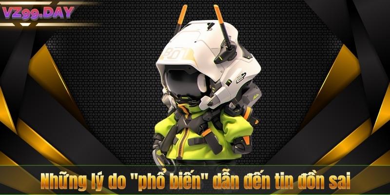 Những lý do "phổ biến" dẫn đến tin đồn sai