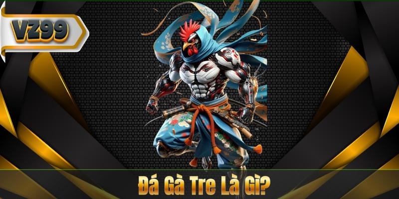 Đá Gà Tre Là Gì?
