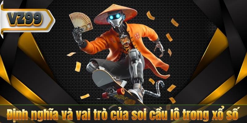 Định nghĩa và vai trò của soi cầu lô trong xổ số