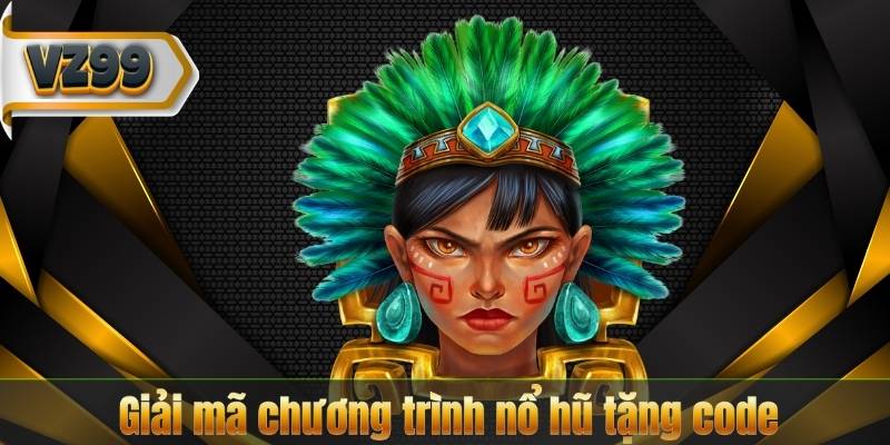 Giải mã chương trình nổ hũ tặng code