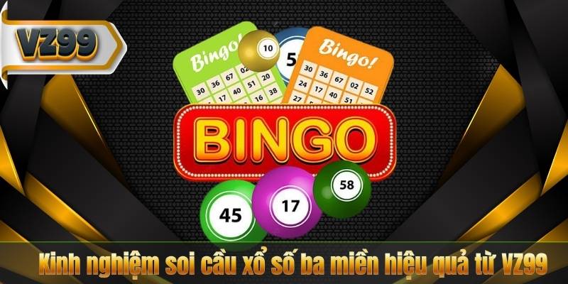 Kinh nghiệm soi cầu xổ số ba miền hiệu quả từ VZ99