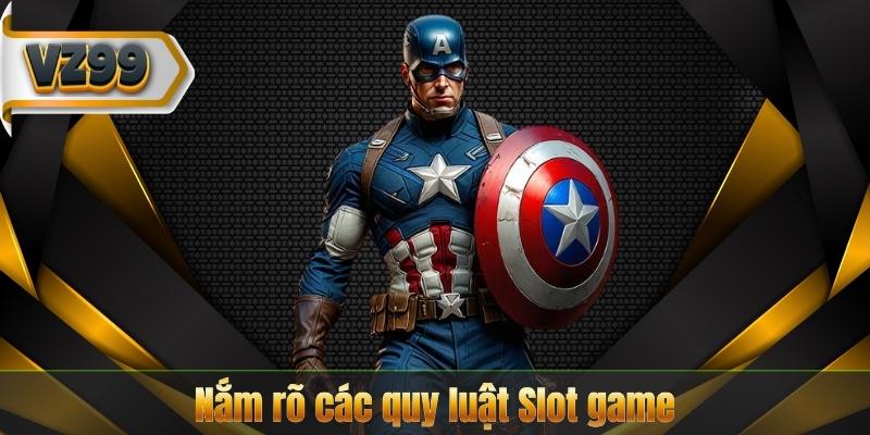 Nắm rõ các quy luật Slot game