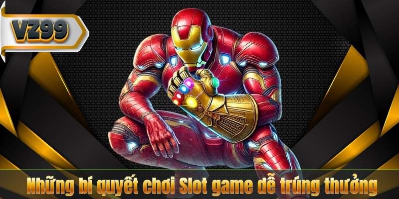Những bí quyết chơi Slot game dễ trúng thưởng