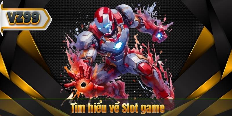Tìm hiểu về Slot game