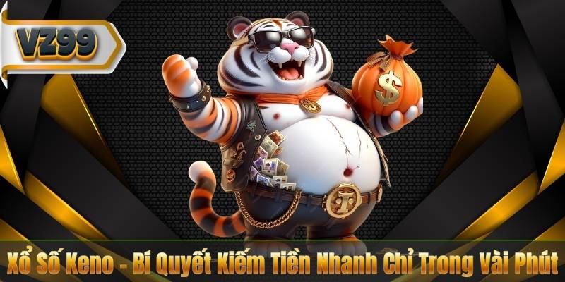 Xổ Số Keno – Bí Quyết Kiếm Tiền Nhanh Chỉ Trong Vài Phút